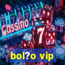 bol?o vip