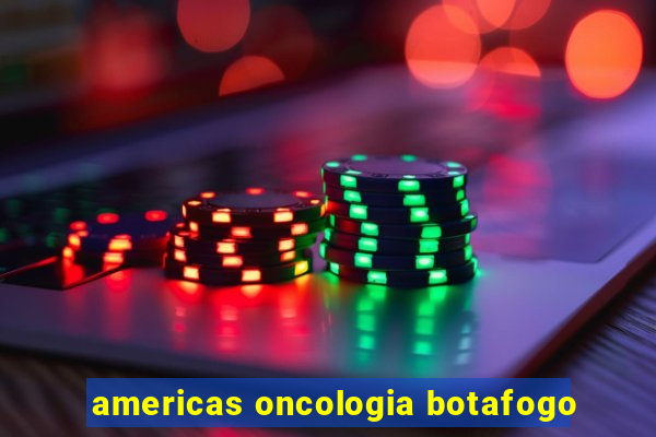 americas oncologia botafogo