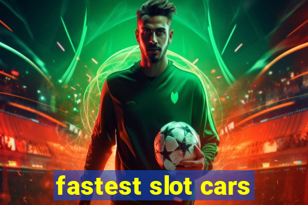 fastest slot cars