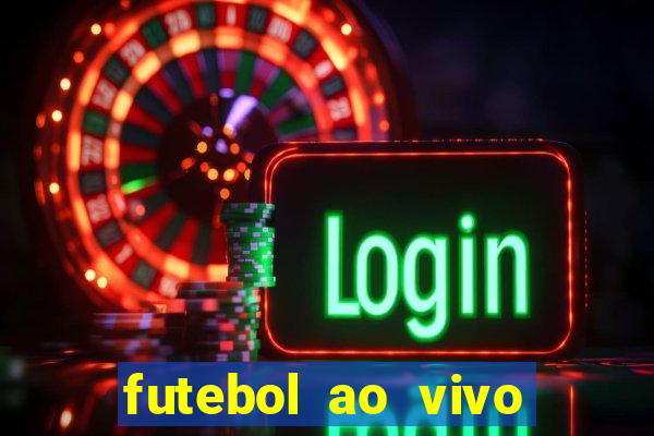 futebol ao vivo hoje online