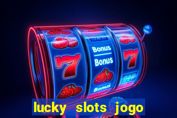 lucky slots jogo 777 casino