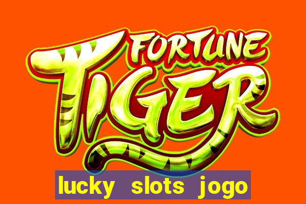 lucky slots jogo 777 casino