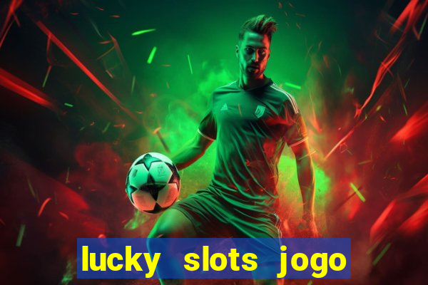 lucky slots jogo 777 casino