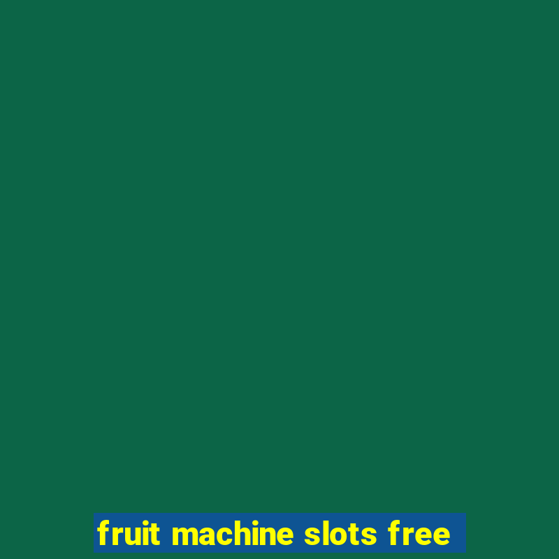 fruit machine slots free