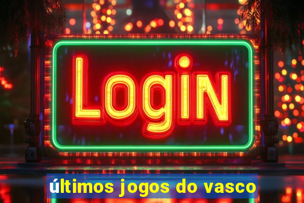 últimos jogos do vasco