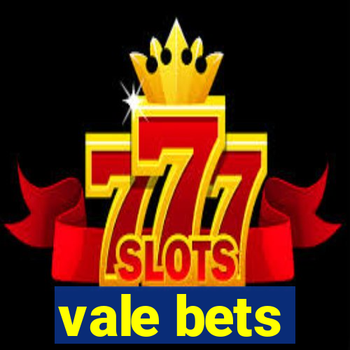 vale bets