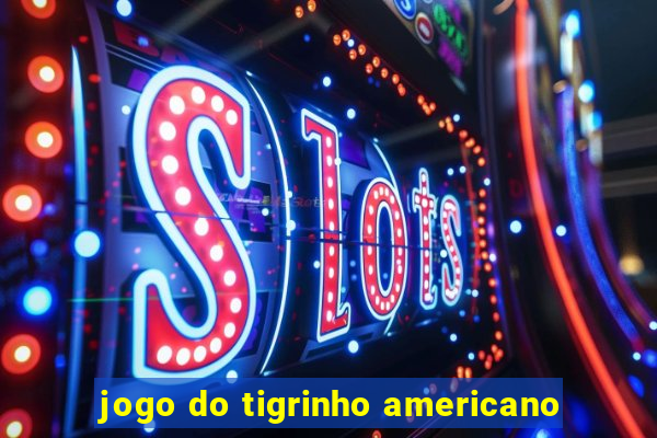 jogo do tigrinho americano