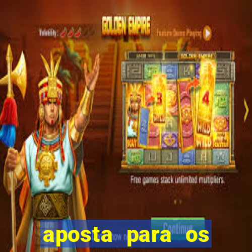 aposta para os jogos de hoje