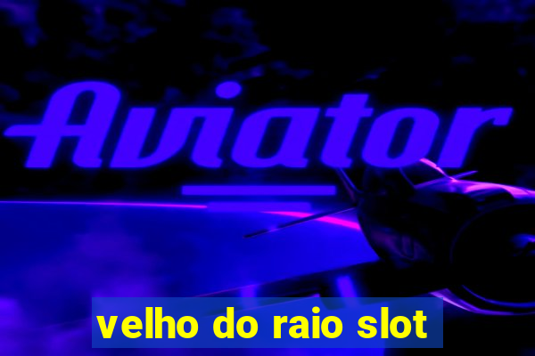 velho do raio slot