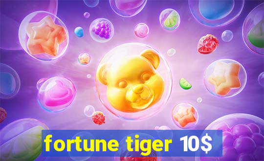 fortune tiger 10$