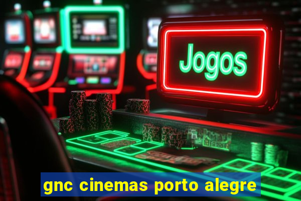 gnc cinemas porto alegre