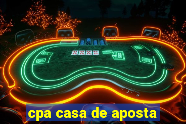 cpa casa de aposta