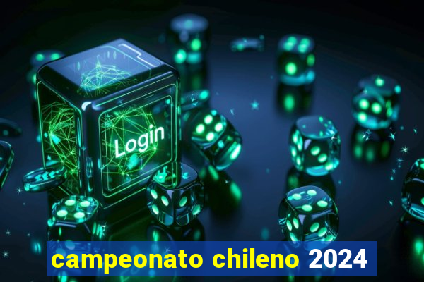 campeonato chileno 2024