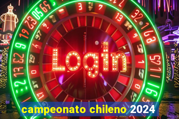 campeonato chileno 2024