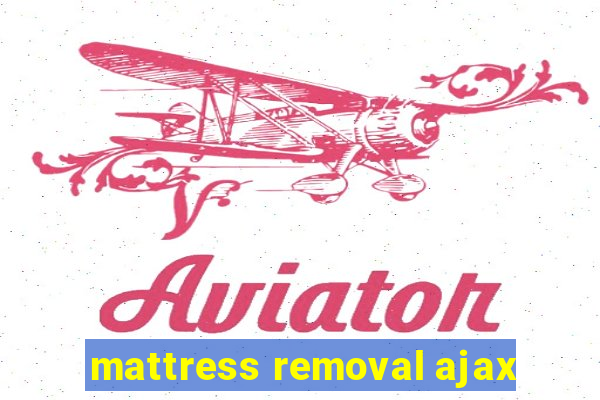 mattress removal ajax