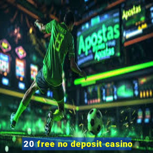 20 free no deposit casino