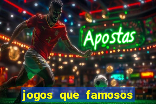 jogos que famosos jogam para ganhar dinheiro