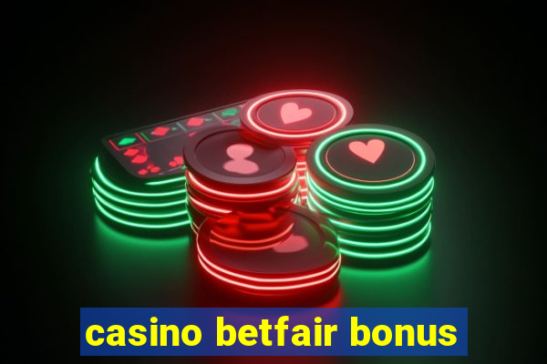 casino betfair bonus