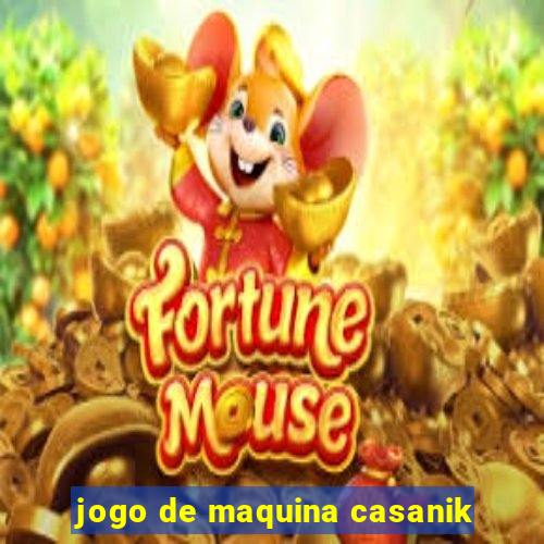 jogo de maquina casanik