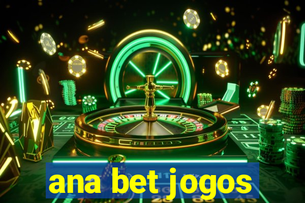 ana bet jogos