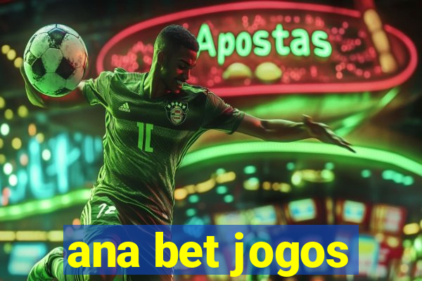 ana bet jogos