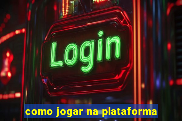 como jogar na plataforma