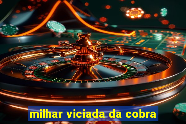 milhar viciada da cobra