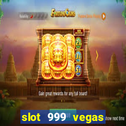 slot 999 vegas game ll