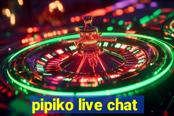 pipiko live chat