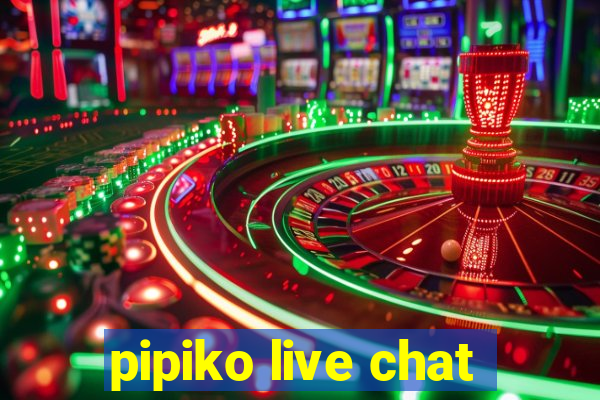 pipiko live chat