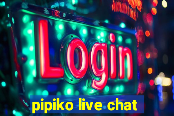 pipiko live chat