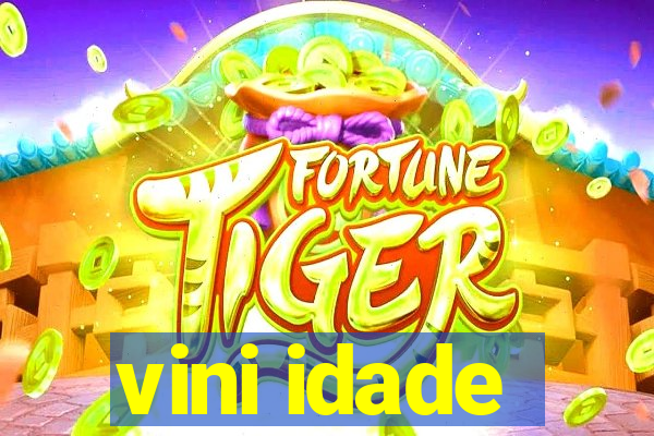 vini idade