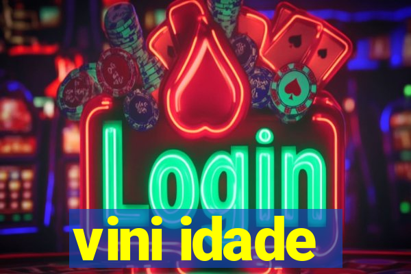 vini idade