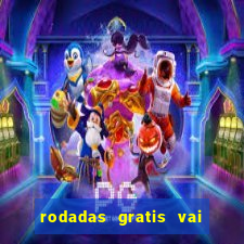 rodadas gratis vai de bet