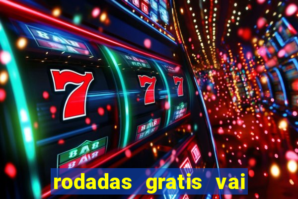 rodadas gratis vai de bet