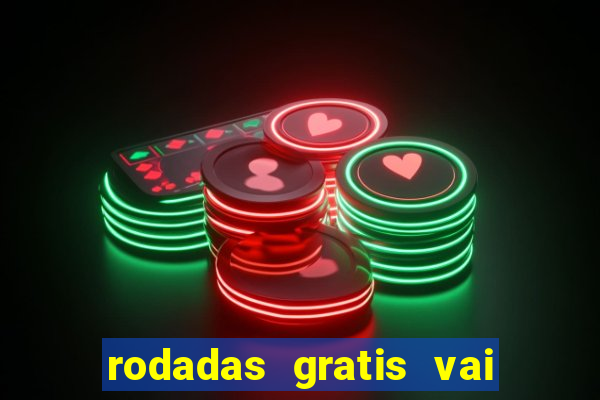 rodadas gratis vai de bet