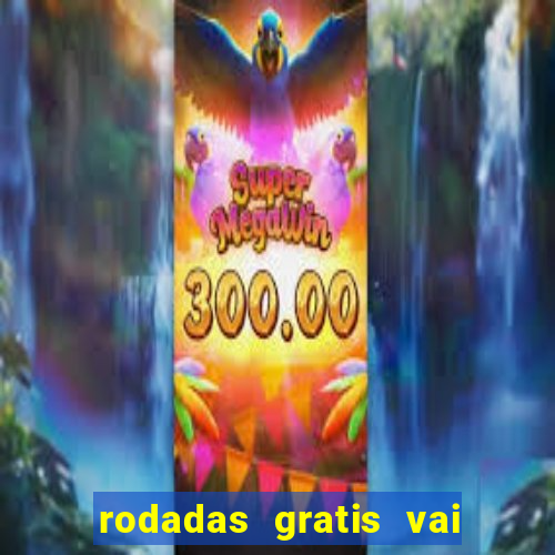 rodadas gratis vai de bet