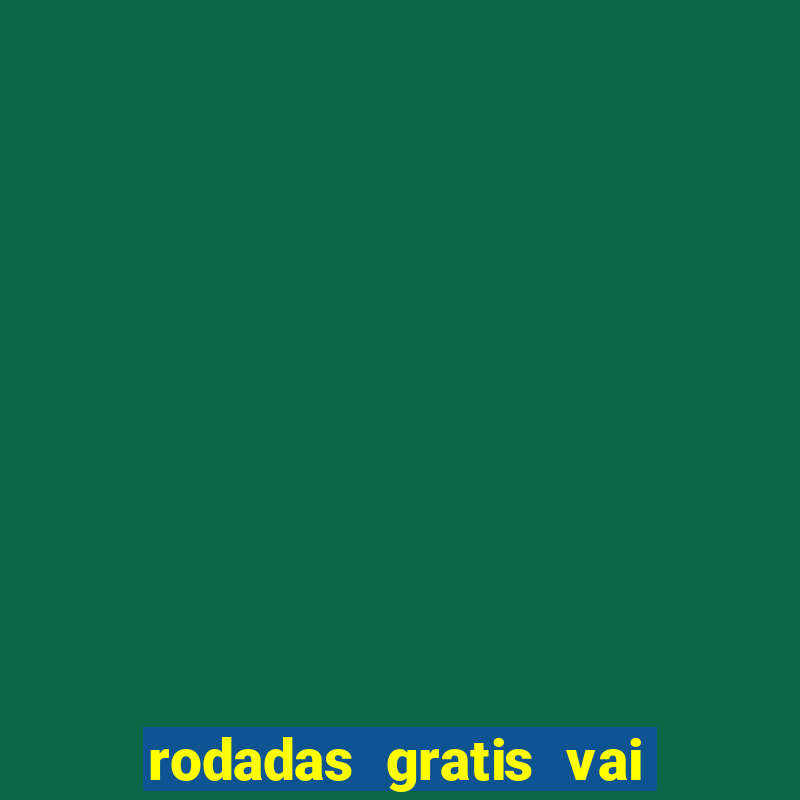 rodadas gratis vai de bet