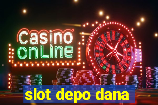 slot depo dana