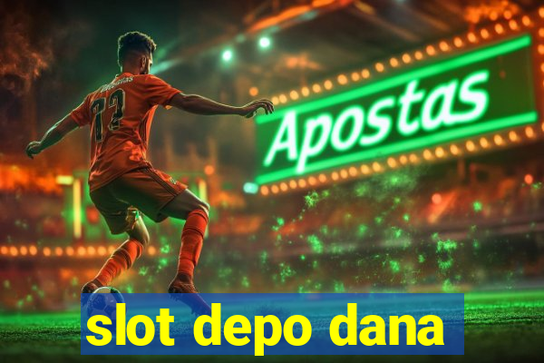 slot depo dana