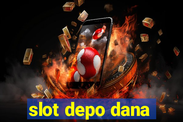 slot depo dana