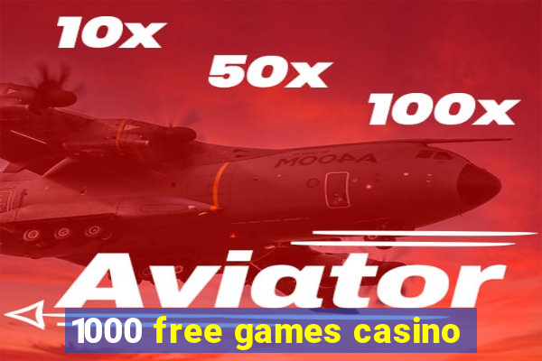 1000 free games casino