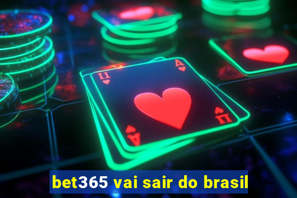 bet365 vai sair do brasil