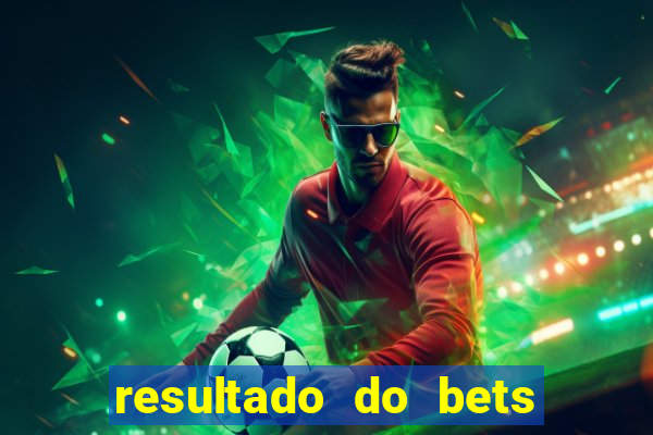 resultado do bets de hoje