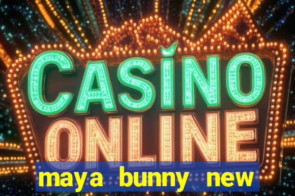 maya bunny new slot release