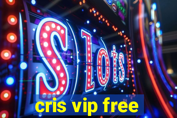 cris vip free