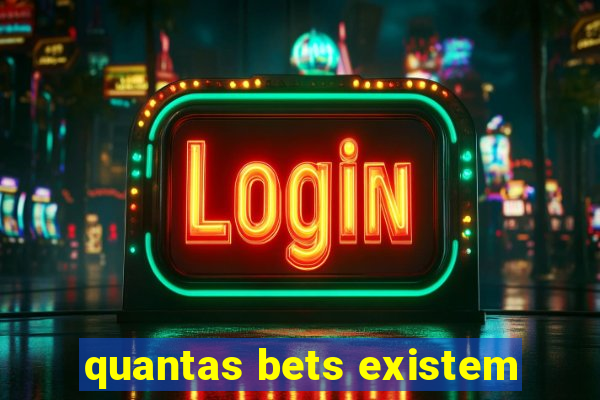 quantas bets existem