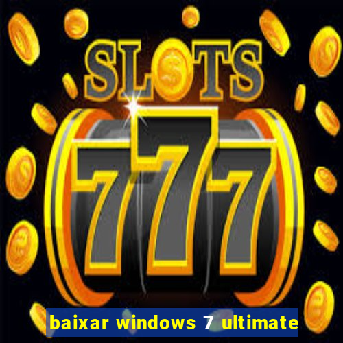 baixar windows 7 ultimate