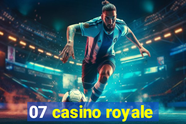 07 casino royale