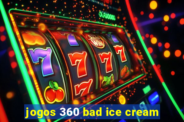 jogos 360 bad ice cream